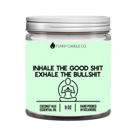Inhale the good sh*t